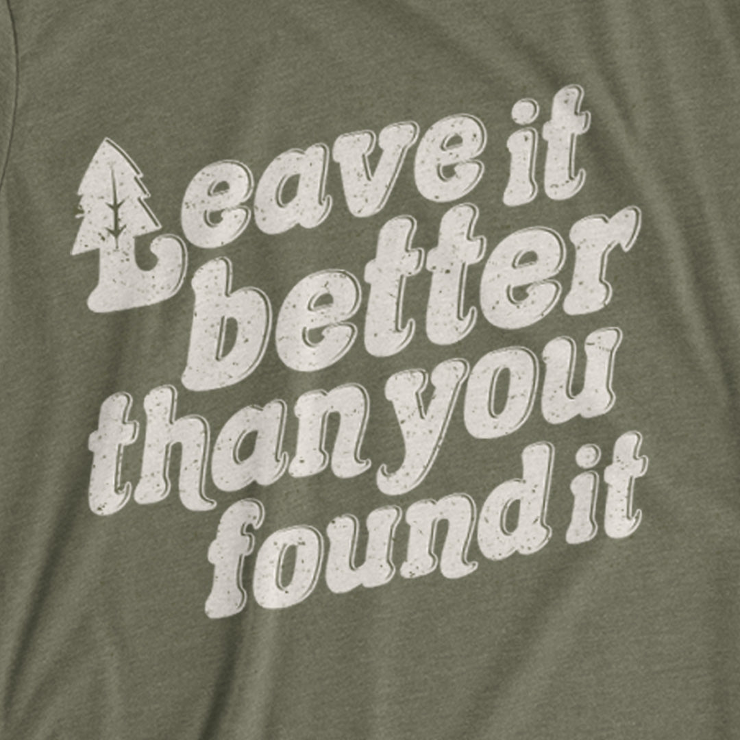 LEAVE IT BETTER THAN YOU FOUND IT