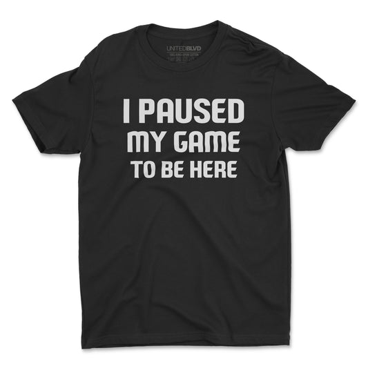 I PAUSED MY GAME TO BE HERE (BLACK)